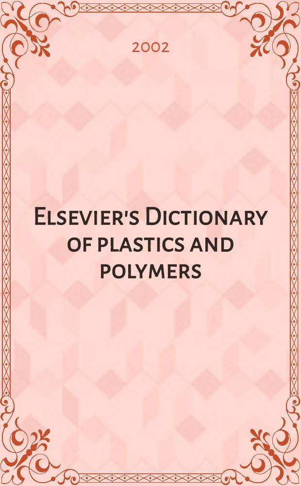 Elsevier's Dictionary of plastics and polymers : In English, German, French, Spanish a. Russian = Словарь Элзевера по пластикам и полимерам