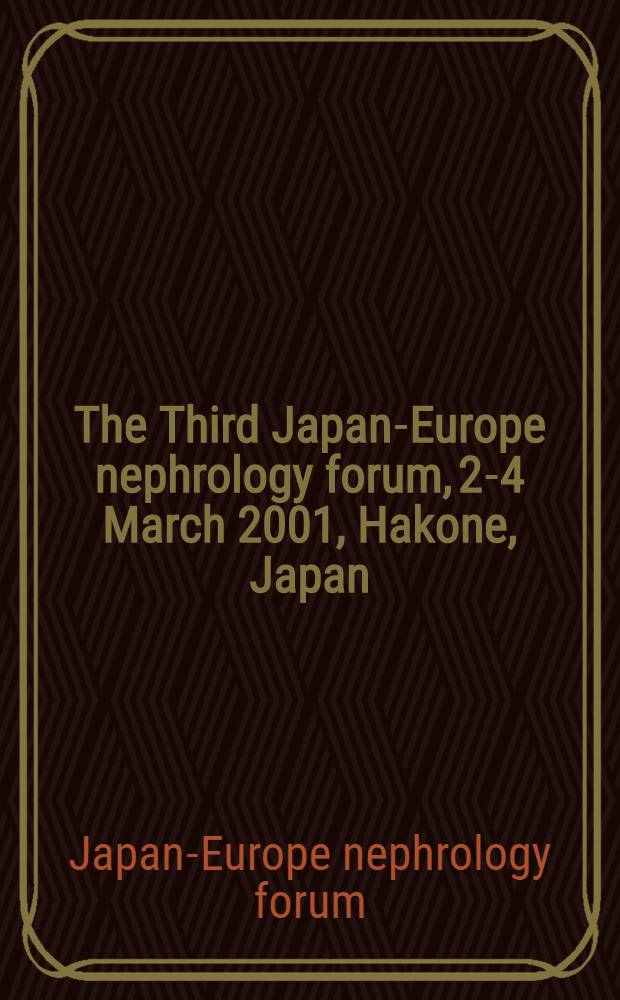 The Third Japan-Europe nephrology forum, 2-4 March 2001, Hakone, Japan