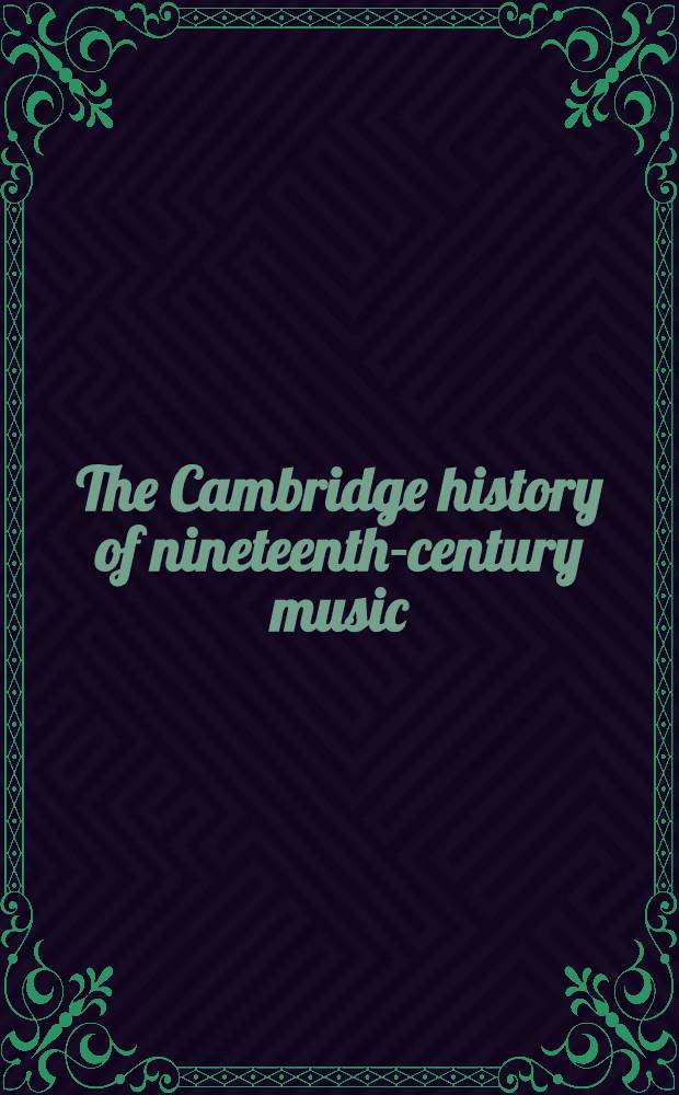 The Cambridge history of nineteenth-century music = Музыка 19 в.