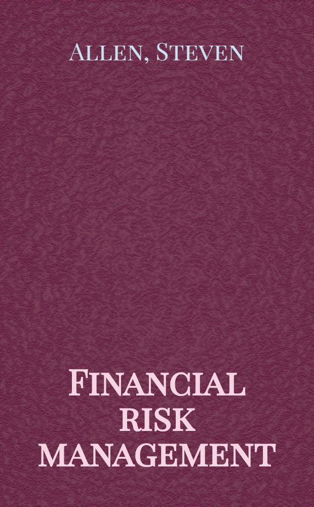 Financial risk management : A practitioner's guide to managing market a. credit risk = Управление финансовыми рисками