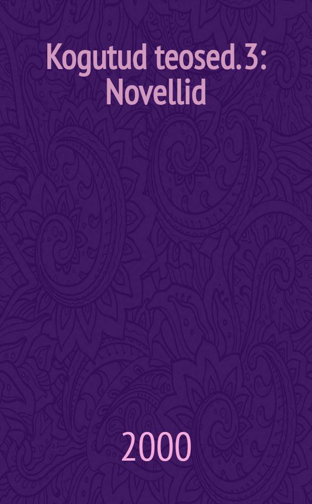 Kogutud teosed. 3 : Novellid