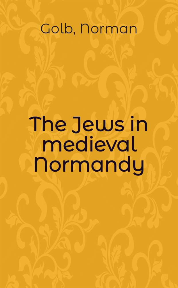 The Jews in medieval Normandy : A social a. intellectual history = Евреи в средневековой Нормандии