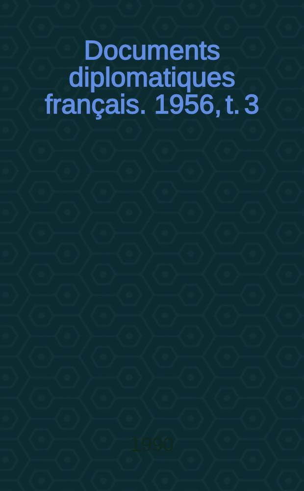 Documents diplomatiques français. 1956, t. 3 : 24 octobre - 31 décembre
