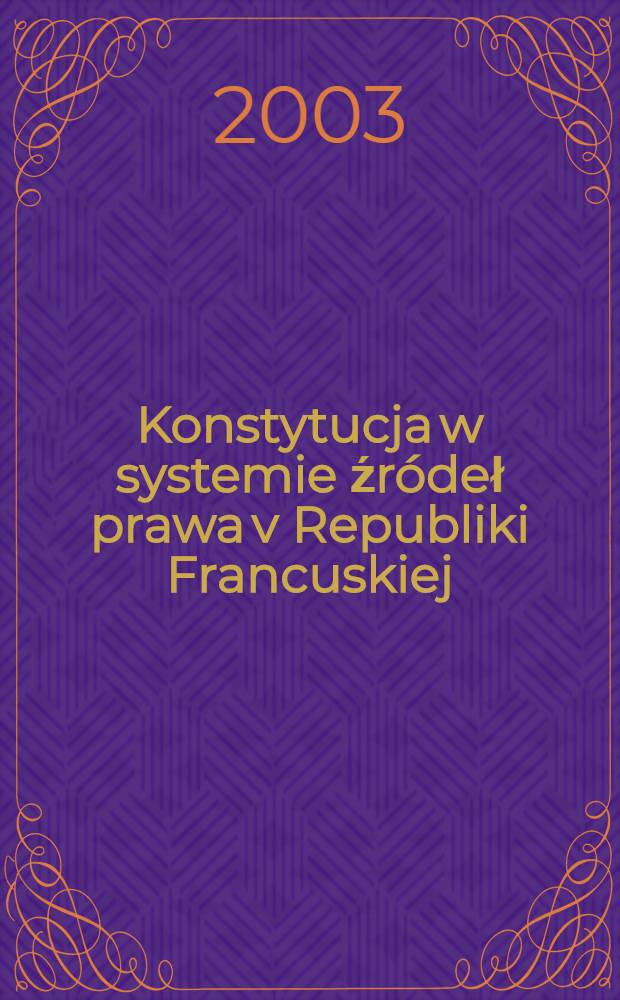 Konstytucja w systemie źr&oacute;deł prawa v Republiki Francuskiej = Конституция как источник права V Французской Республики