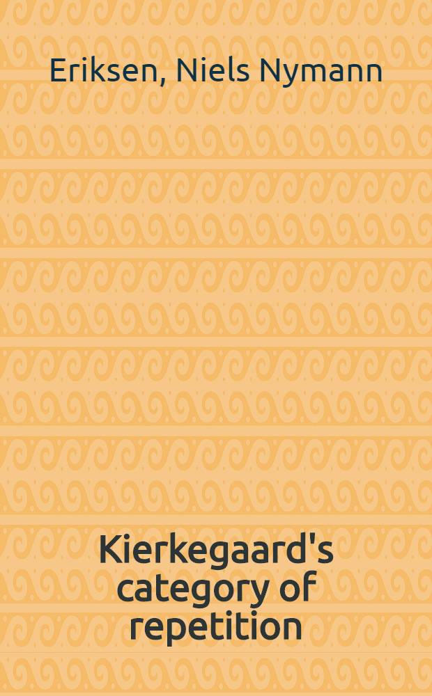 Kierkegaard's category of repetition : A reconstruction = Категории повторения по Кьеркегору