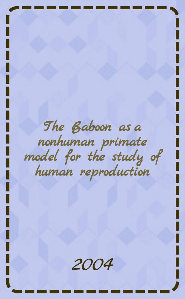 The Baboon as a nonhuman primate model for the study of human reproduction : Short papers = Бабуины как модель примата для изучения репродукции человека.