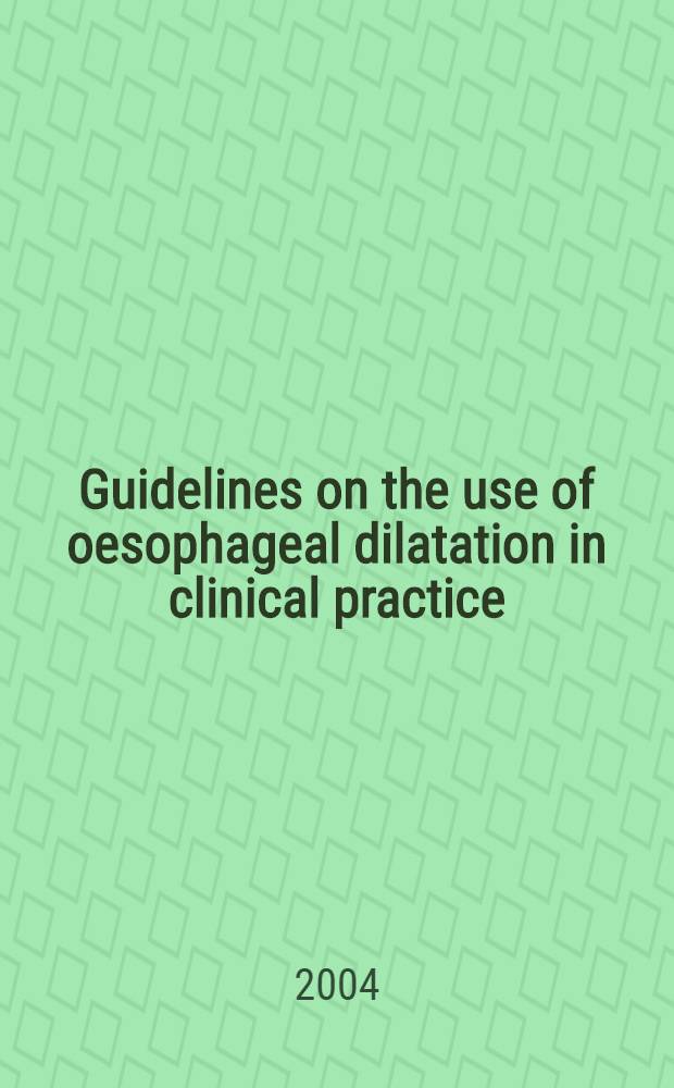 Guidelines on the use of oesophageal dilatation in clinical practice = Указания по использованию дилатации пищевода в клинической практике