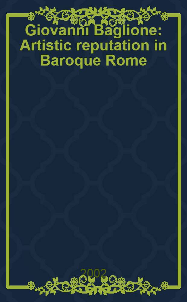 Giovanni Baglione : Artistic reputation in Baroque Rome = Джованни Баджлионе.