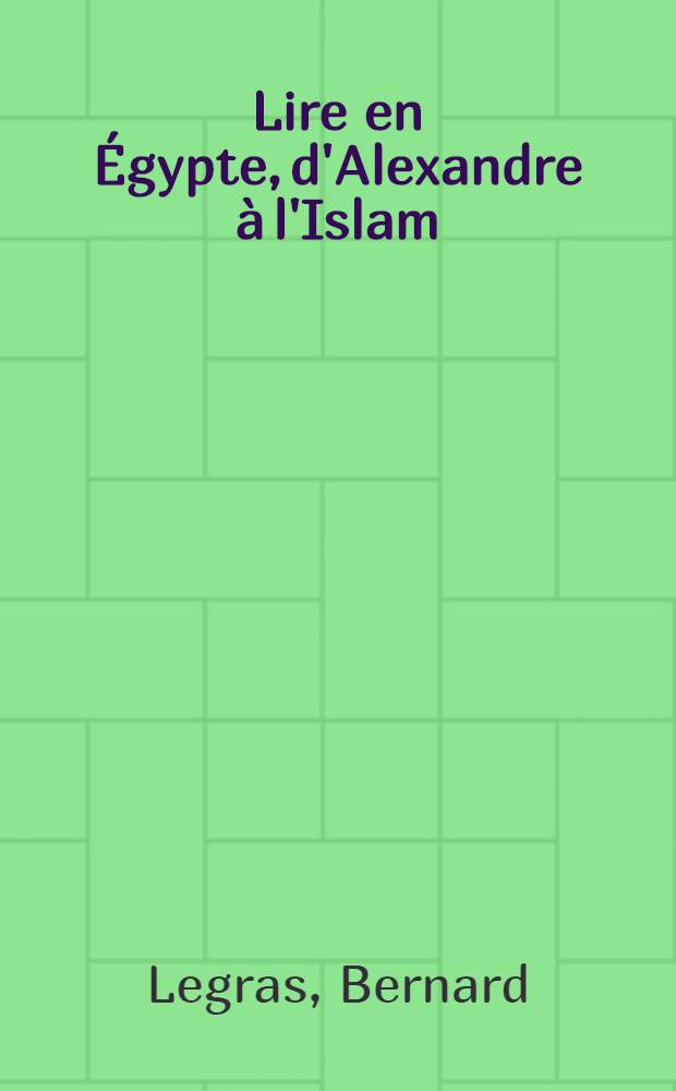 Lire en Égypte, d'Alexandre à l'Islam = Чтение от Египта,Александрии к исламу