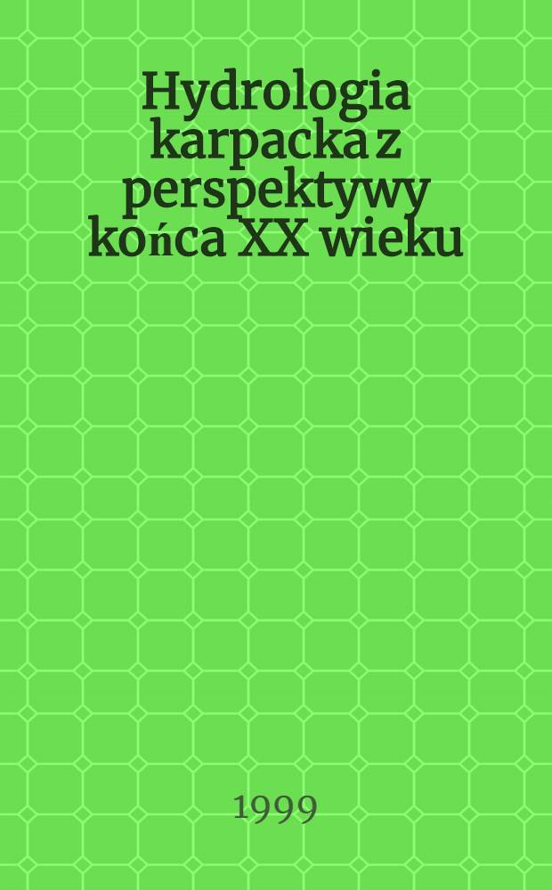 Hydrologia karpacka z perspektywy końca XX wieku = Гидрология Карпат с конца XX века