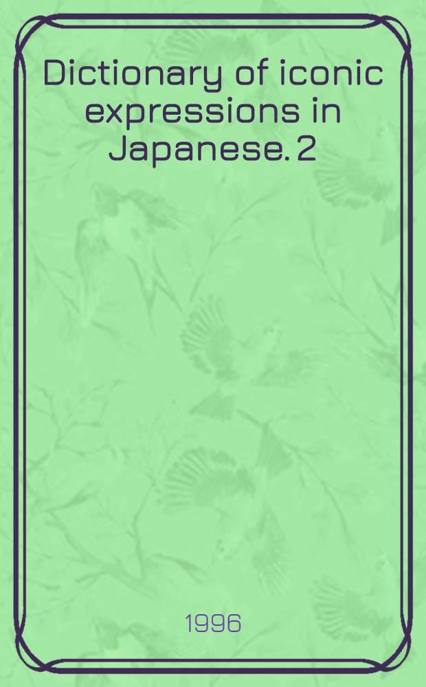 Dictionary of iconic expressions in Japanese. [2] : K - Z