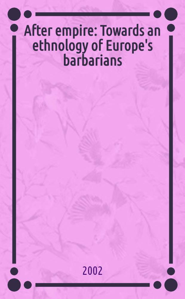 After empire : Towards an ethnology of Europe's barbarians : Papers presented at the First Conf. on studies in hist. archaeoethnology, held in San Marino from 26th Aug. to 1st Sept. 1993 = После империи: к этнологии варварской Европе