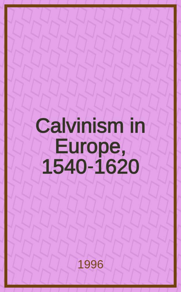 Calvinism in Europe, 1540-1620 : Based on papers of the Conf., held at St Anne's College, Oxford, Sept. 1-4, 1993 = Кальвинизм в Европе 1540-1620