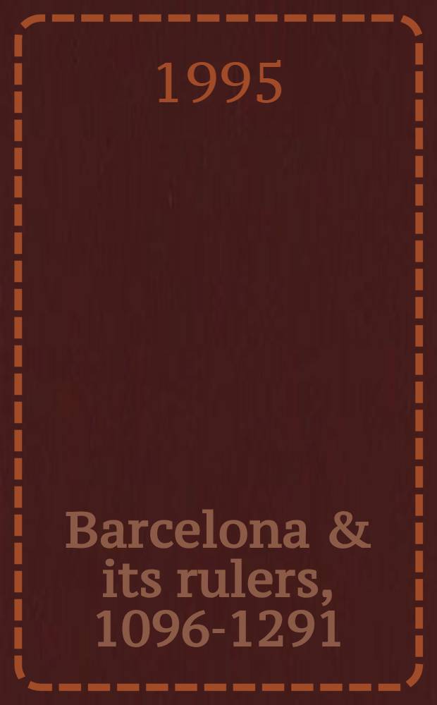 Barcelona & its rulers, 1096-1291 = Барселона и ее правители, 1096-1291