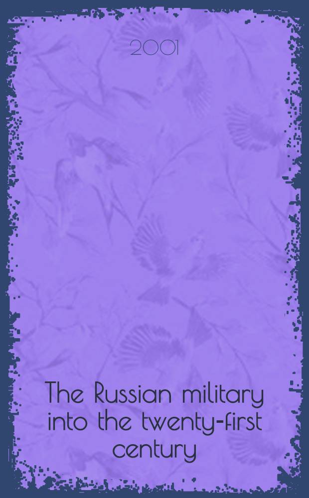 The Russian military into the twenty-first century = Российские вооруженные силы в двадцать первом веке