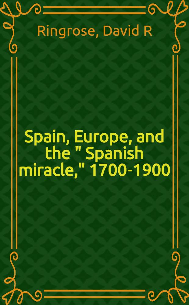 Spain, Europe, and the " Spanish miracle," 1700-1900 = Испания, Европа и "испанское чудо", 1700-1900
