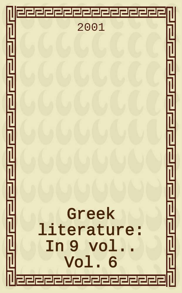 Greek literature : [In 9 vol.]. Vol. 6 : Greek literature and philosophy