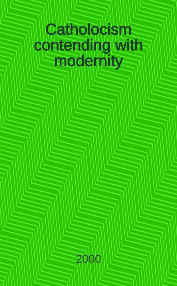 Catholocism contending with modernity : Roman Catholic modernism a. anti-modernism in hist. context = Католицизм, борящийся с современностью