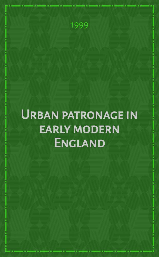 Urban patronage in early modern England : Corporate boroughs, the landed elite, and the crown, 1580-1640 = Урбанистическое попечительство в Англии: города, земельная элита и корона, 1580-1640