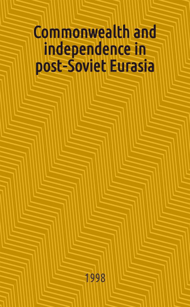 Commonwealth and independence in post-Soviet Eurasia = Содружество и независимость в постсоветской Евразии