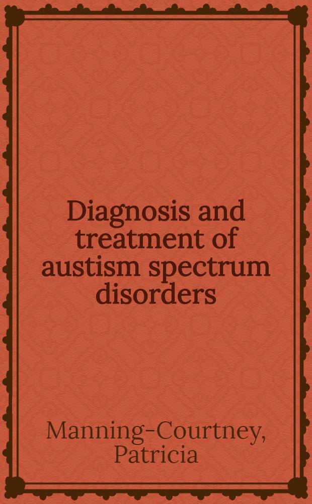 Diagnosis and treatment of austism spectrum disorders = Диагноз и лечение аутизма.