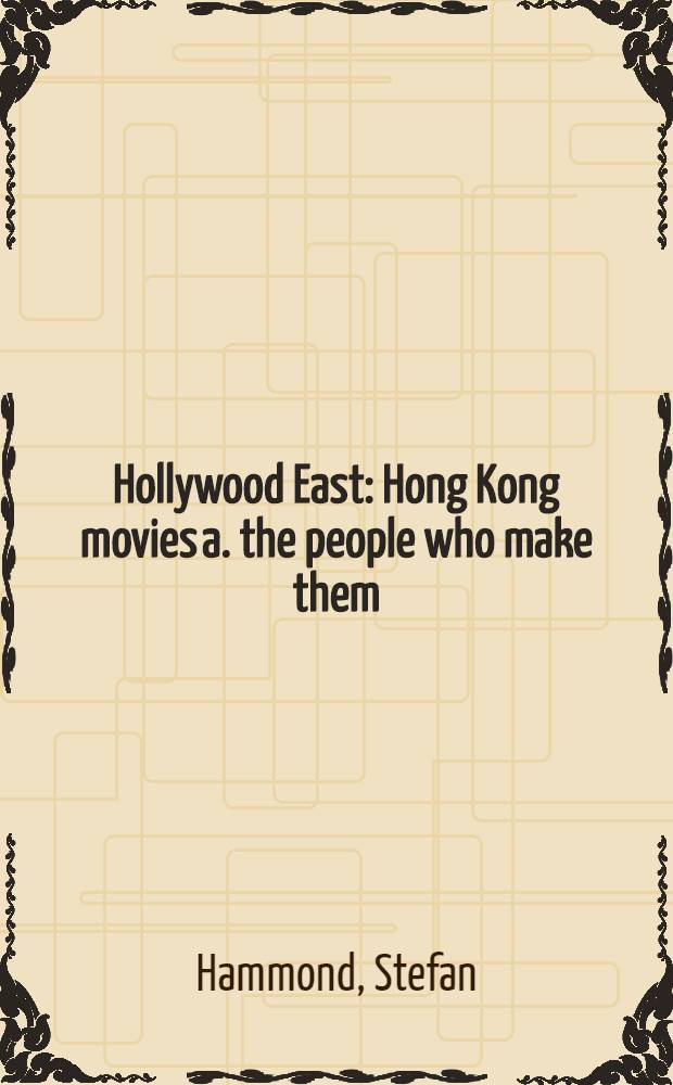 Hollywood East : Hong Kong movies a. the people who make them = Восточный Голливуд:кино Гонконга и его создатели