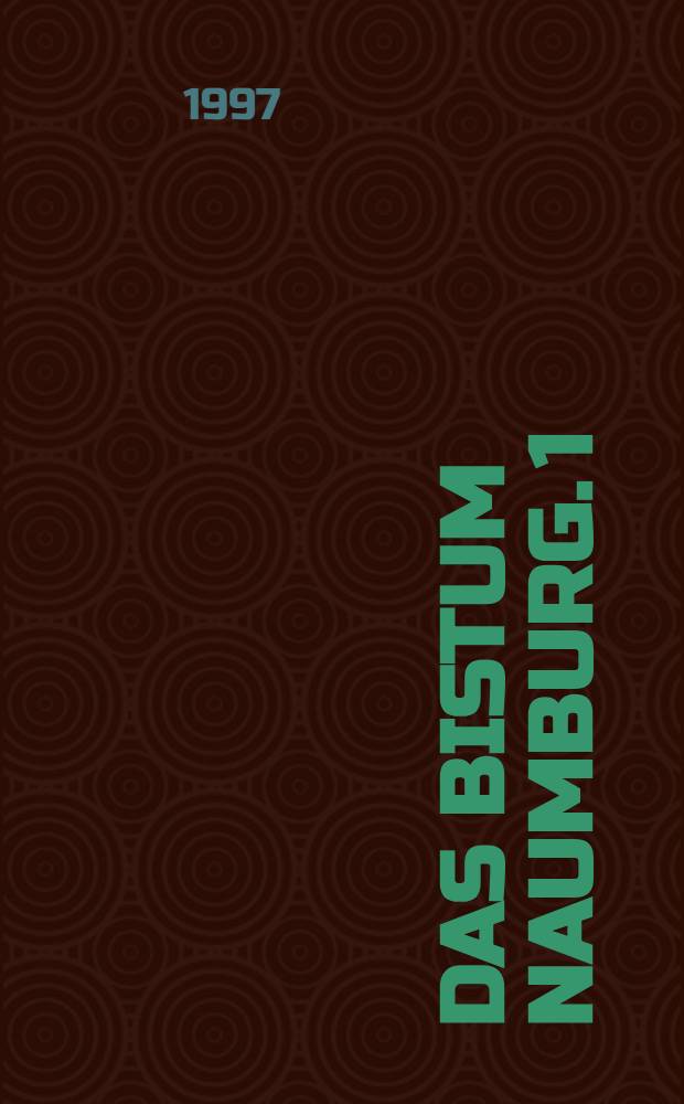 Das Bistum Naumburg. 1 : Die Diözese