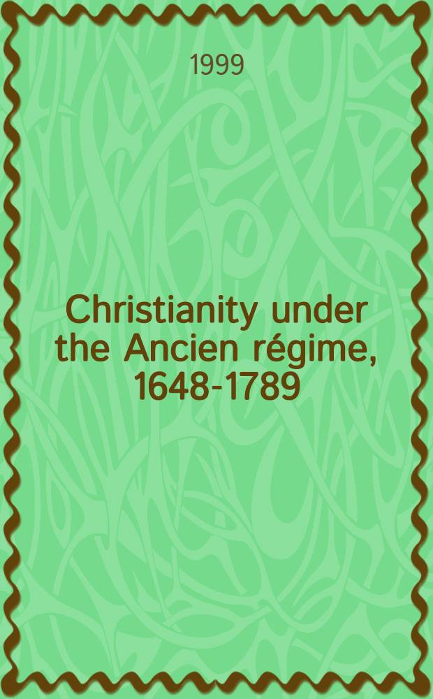 Christianity under the Ancien régime, 1648-1789 = Христианство под старым режимом, 1648-1789