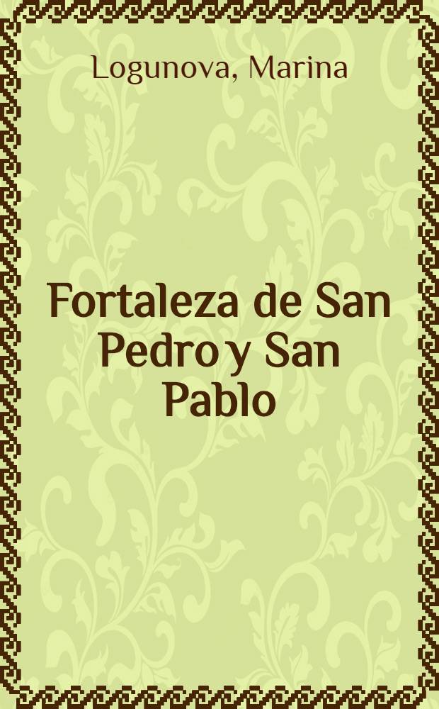 Fortaleza de San Pedro y San Pablo : Museo de historia de San Petersburgo = Петропавловская крепость.