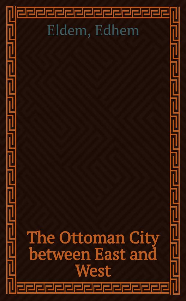 The Ottoman City between East and West : Aleppo, Izmir, a. Istanbul = Оттоманский город между Востоком и Западом
