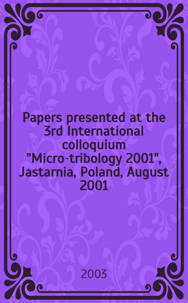 Papers presented at the 3rd International colloquium "Micro-tribology 2001", Jastarnia, Poland, August 2001
