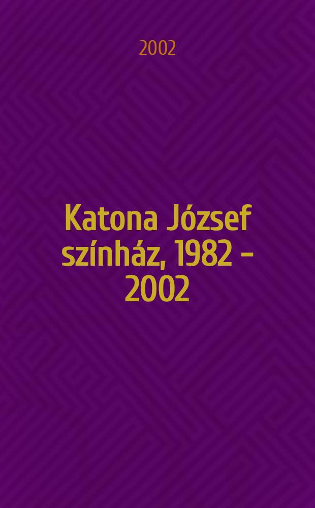Katona József színház, 1982 - 2002 : Album = Театр Иожефа Катоны
