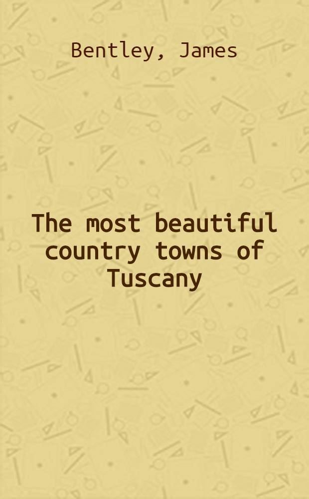 The most beautiful country towns of Tuscany : An album = Самые прекрасные провинциальные города Тосканы