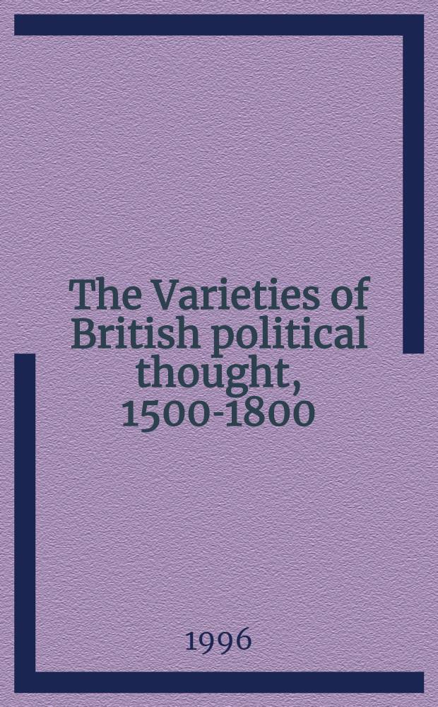 The Varieties of British political thought, 1500-1800 : Papers pres. during a ser. of seminars, held between 1984 a. 1987 at the Folger Shakespeare libr. in Washington = Разнообразие британской политической мысли, 1500-1800