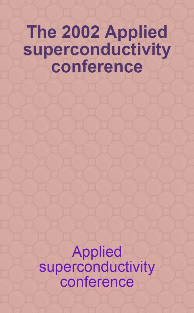 The 2002 Applied superconductivity conference : Houston TX, USA, Aug. 4-9, 2002 : Superconductors in the marketplace