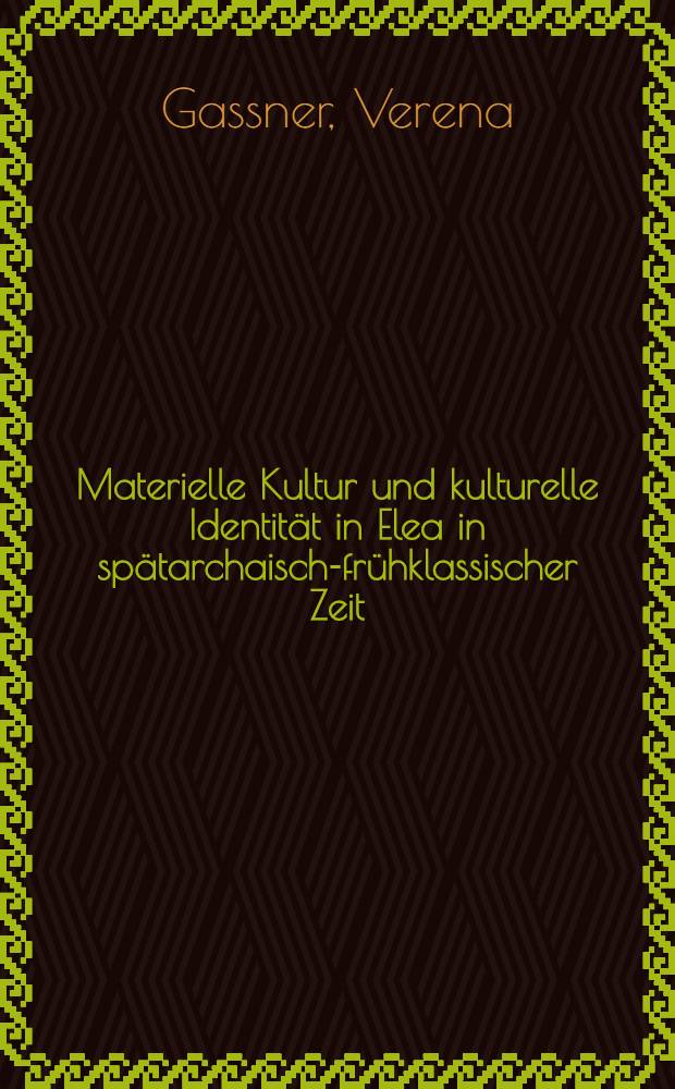 Materielle Kultur und kulturelle Identität in Elea in spätarchaisch-frühklassischer Zeit : Unters. zur Gefäβ-u. Baukeramik aus der Unterstadt (Grabungen 1987-1994) = Материальная и культурная идентичность в Элее во времена Спарты и ранней античности: Исследования посуды и строительной керамики в нижнем городе