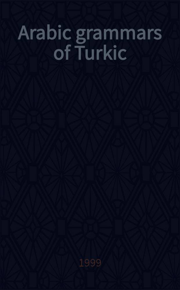 Arabic grammars of Turkic : The Arabic ling. model appl. in foreign lang. & transl. of 'Abū Hayyān al-'Andalusi's Kitāb al-'idrāk li-lisān al-'Atrāk = Арабские грамматики турецкого языка