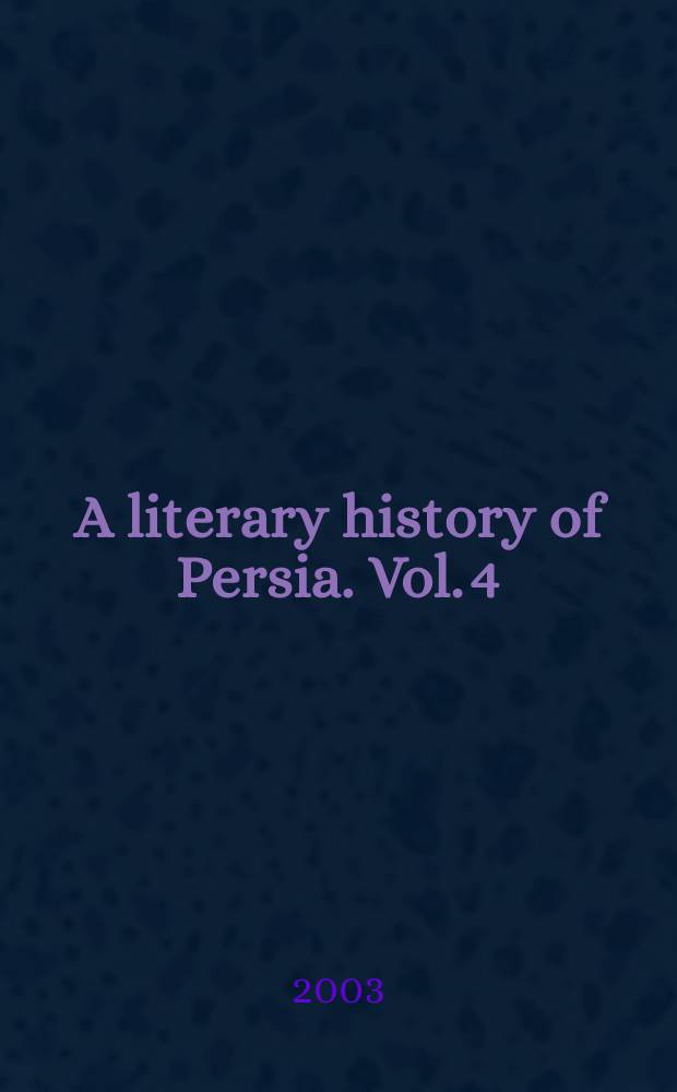 A literary history of Persia. Vol. 4 : In modern times (A.D. 1500-1924)