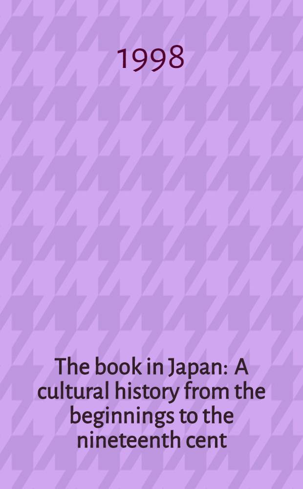The book in Japan : A cultural history from the beginnings to the nineteenth cent = Книга в Японии