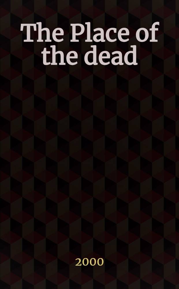 The Place of the dead : Death a. remembrance in late medieval a. early modern Europe = Место смерти: смерть и погребальные обряды в позднесредневковой Европе