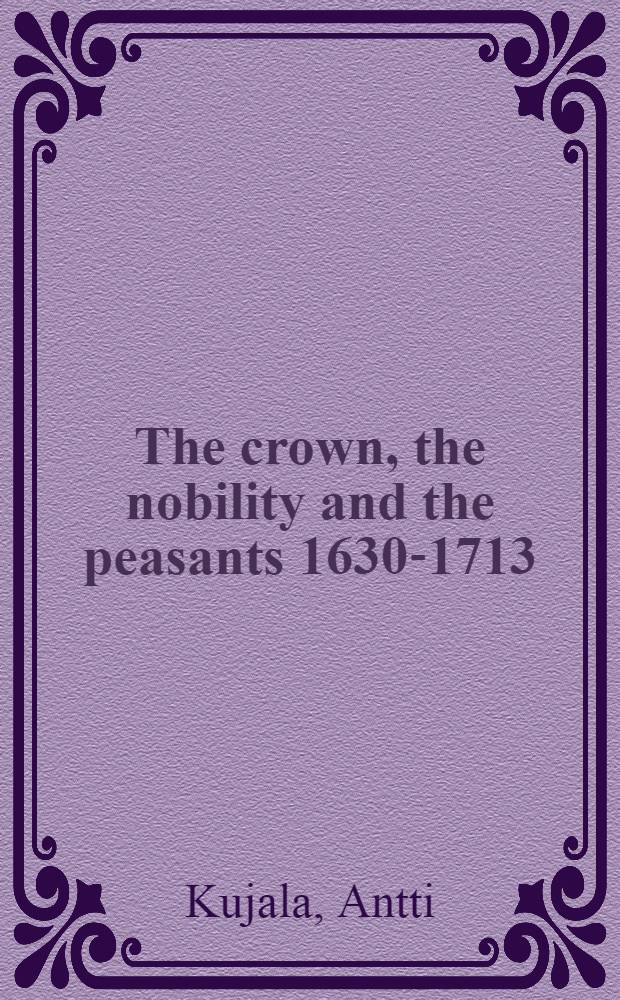 The crown, the nobility and the peasants 1630-1713 : Tax, rent a. relations of power = Корона, знать и крестьянство, 1630-1713