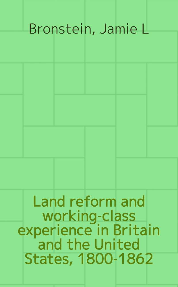 Land reform and working-class experience in Britain and the United States, 1800-1862 = Земельная реформа и опыт рабочего класса в Британии и США, 1800-1862
