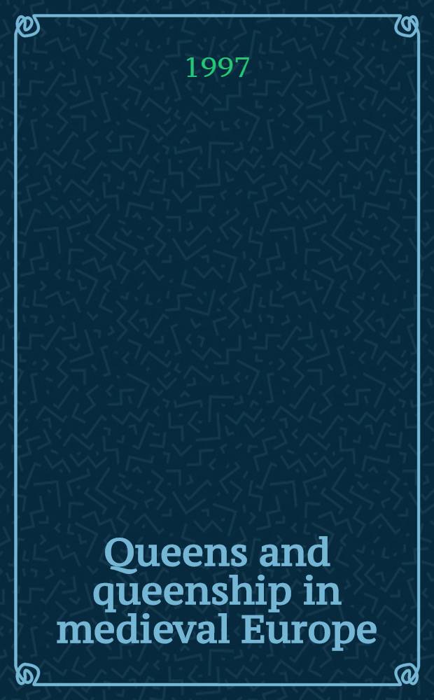 Queens and queenship in medieval Europe : Proc. of a Conf. held at King's college, London, Apr. 1995 = Королевы и королевства в средневековой Европе