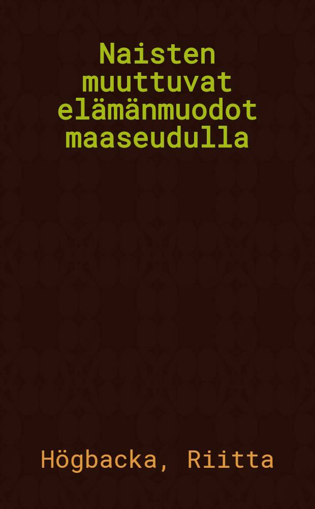 Naisten muuttuvat elämänmuodot maaseudulla = Женщины изменяют условия жизни в провинции