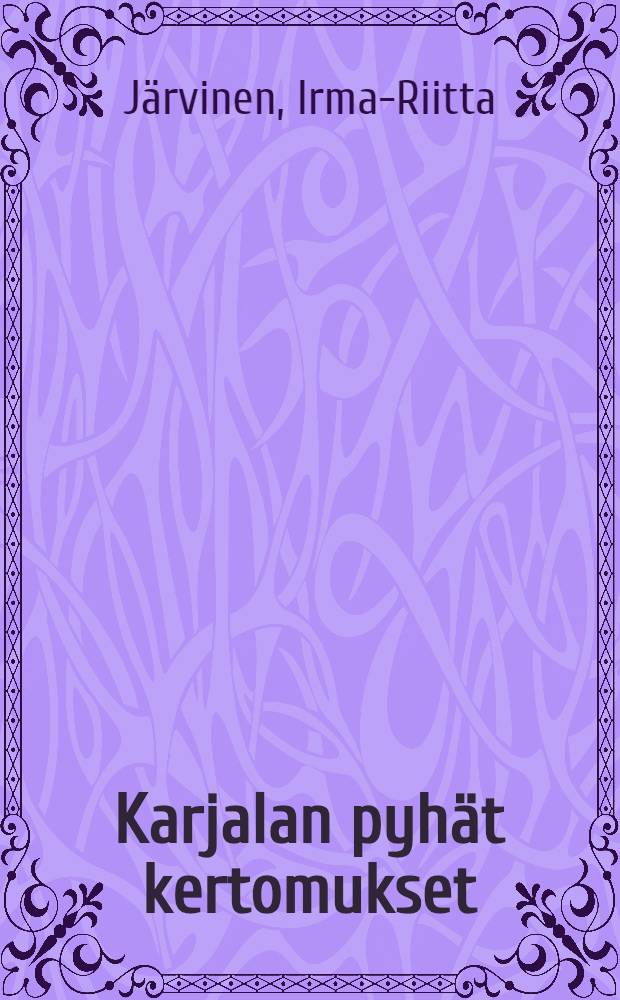 Karjalan pyhät kertomukset : Tutkimus livvinkielisen alueen legendaperinteestä ja kansanuskon muutoksista = Изучение православных религиозных легенд и изменения народных верований в пограничной Карелии