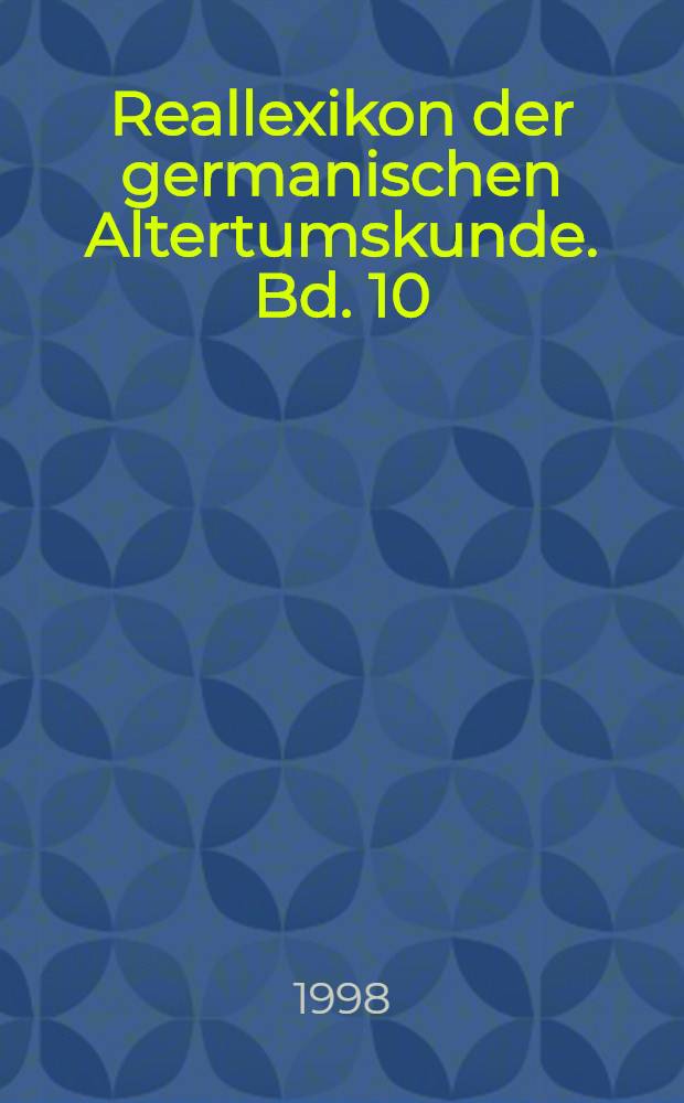 Reallexikon der germanischen Altertumskunde. Bd. 10 : Friesen, Otto von - Gelübde