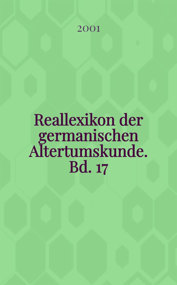 Reallexikon der germanischen Altertumskunde. Bd. 17 : Kleinere Götter - Landschaftsarchäologie