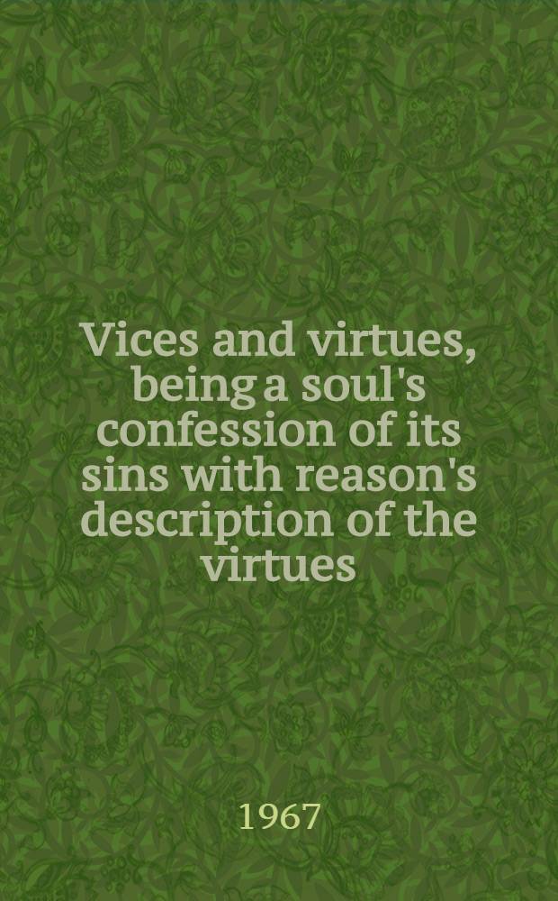 Vices and virtues, being a soul's confession of its sins with reason's description of the virtues : A Middle-Engl. dialogue of about 1200 A.D. : Ed., with an introd., transl., notes, a. glossary, from the Stowe ms. 240 = Пороки и добродетели.Средневековые английские диалоги