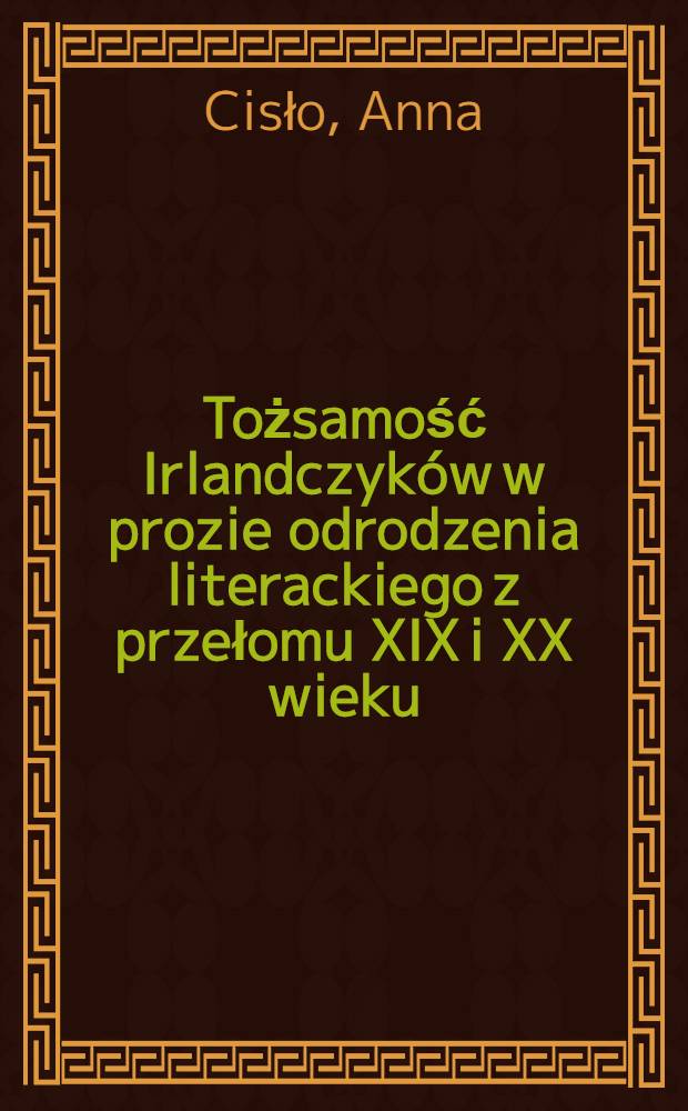 Tożsamość Irlandczyków w prozie odrodzenia literackiego z przełomu XIX i XX wieku = Ирландская идентичность в прозе литературного возрождения на переломе веков (19-20 вв)