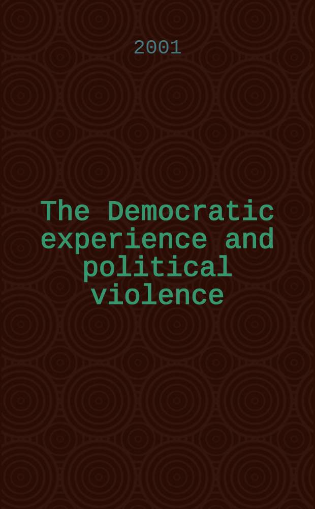 The Democratic experience and political violence : Based on the papers presented at a Conf. entitled "Democracy and violence" held at the Stanford Alpine Meadows Lodge, California in Sept. 1997 = Демократический опыт и политическое насилие